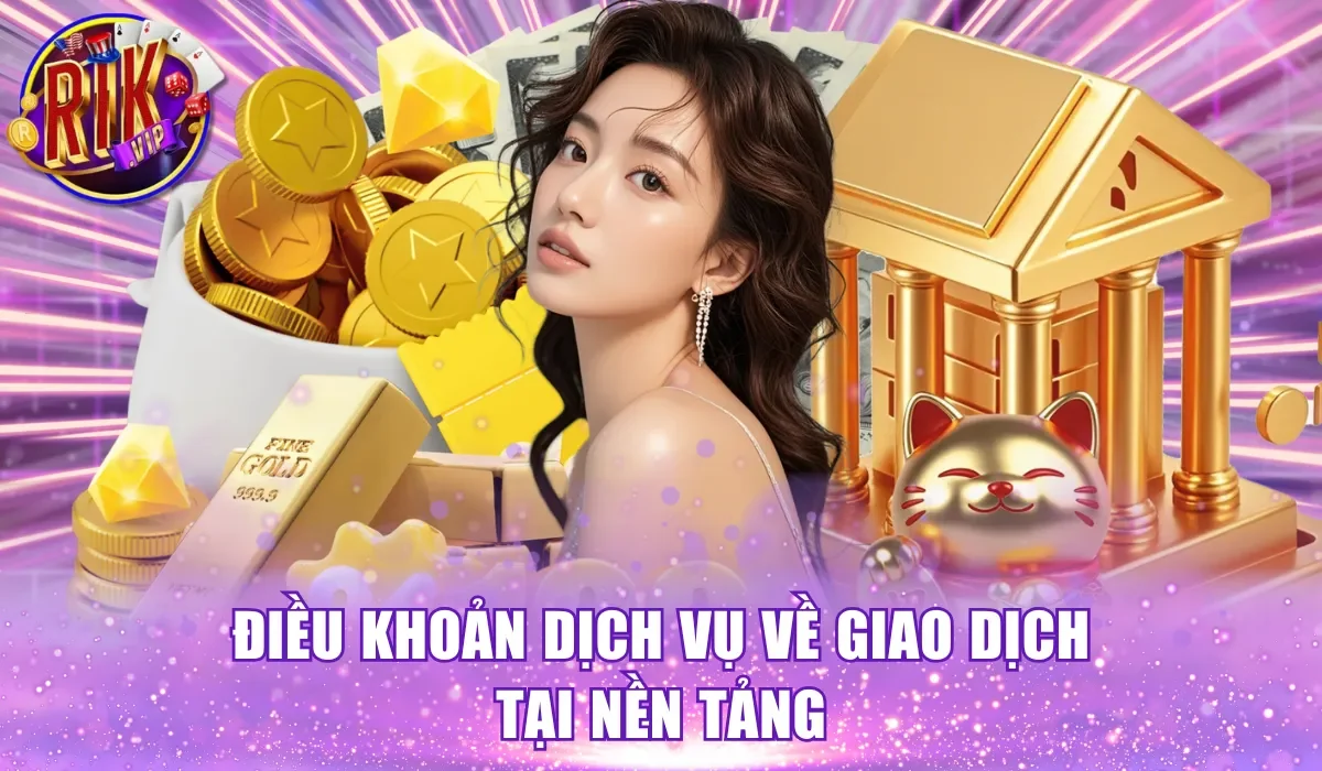 Điều khoản dịch vụ về giao dịch tại nền tảng