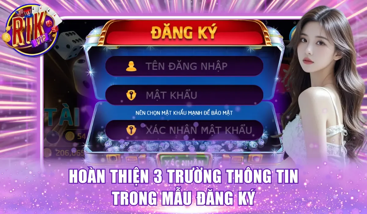 Hoàn thiện 3 trường thông tin trong mẫu đăng ký tài khoản Rikvip