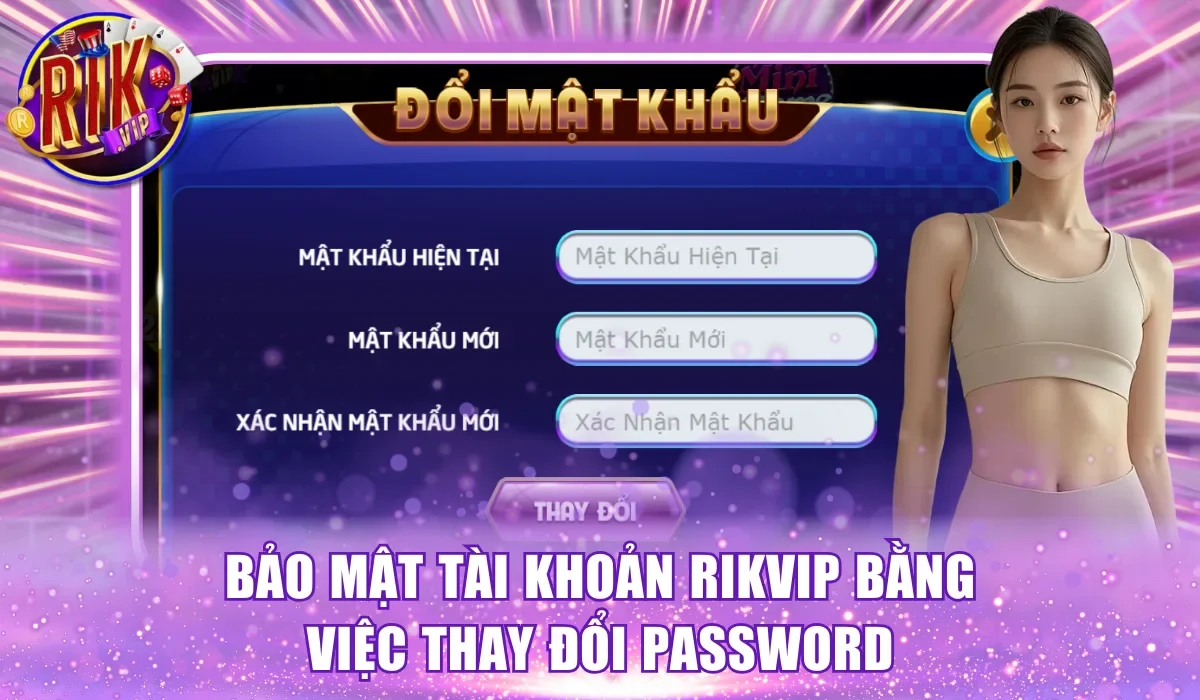 Hướng dẫn bảo mật tài khoản Rikvip bằng việc thay đổi password