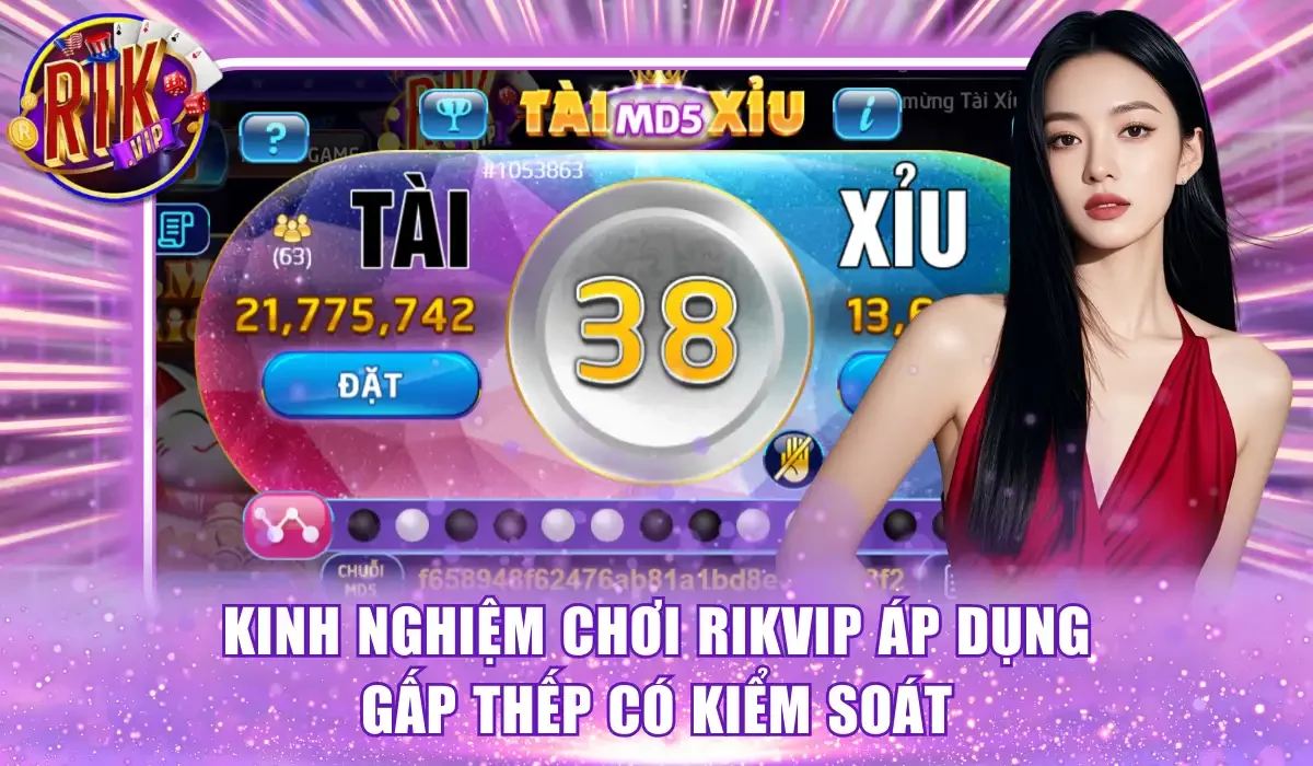Kinh nghiệm chơi Rikvip áp dụng gấp thếp có kiểm soát