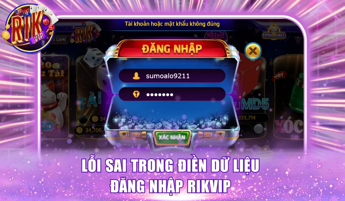 Lỗi sai trong điền dữ liệu đăng nhập Rikvip 