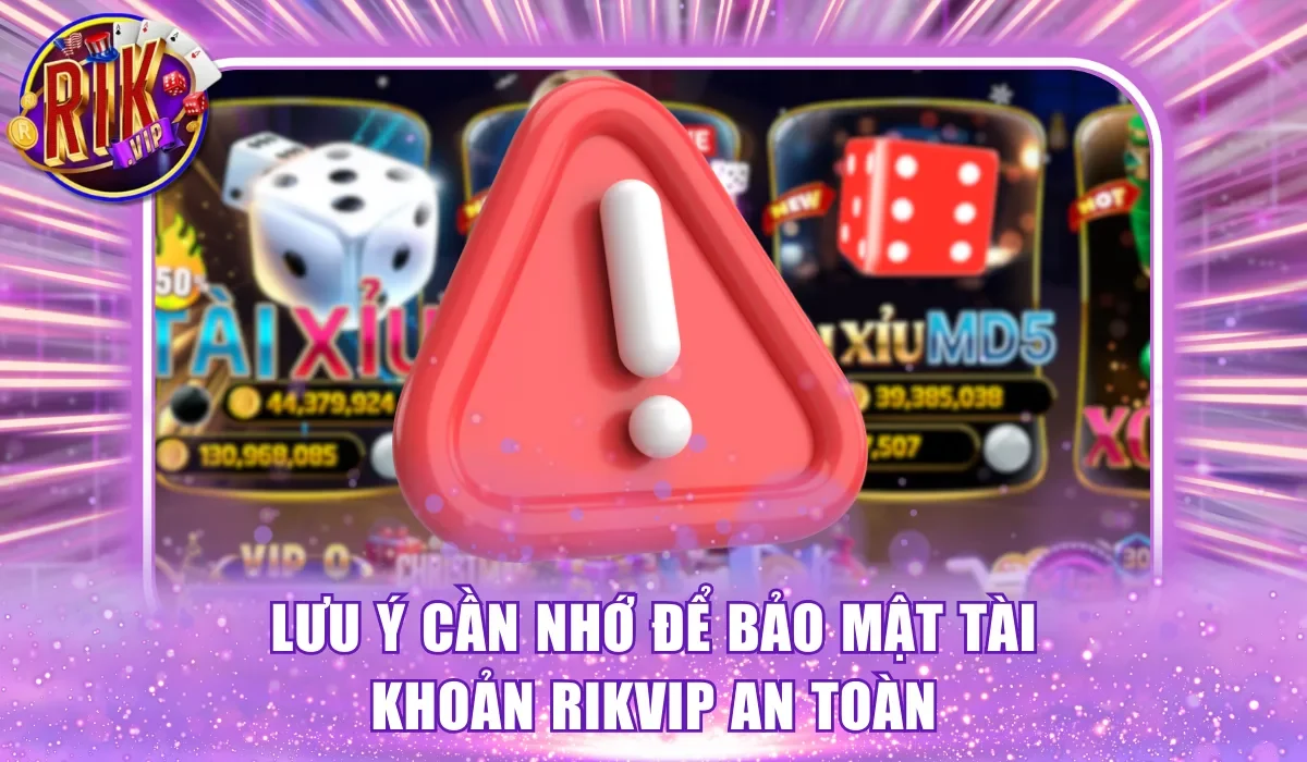 Lưu ý cần nhớ để bảo mật tài khoản Rikvip an toàn