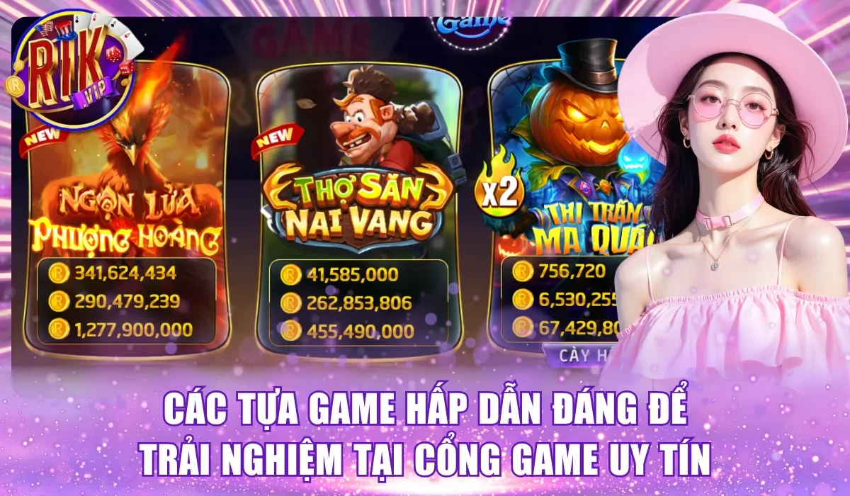 Các tựa game hấp dẫn đáng để trải nghiệm tại cổng game uy tín