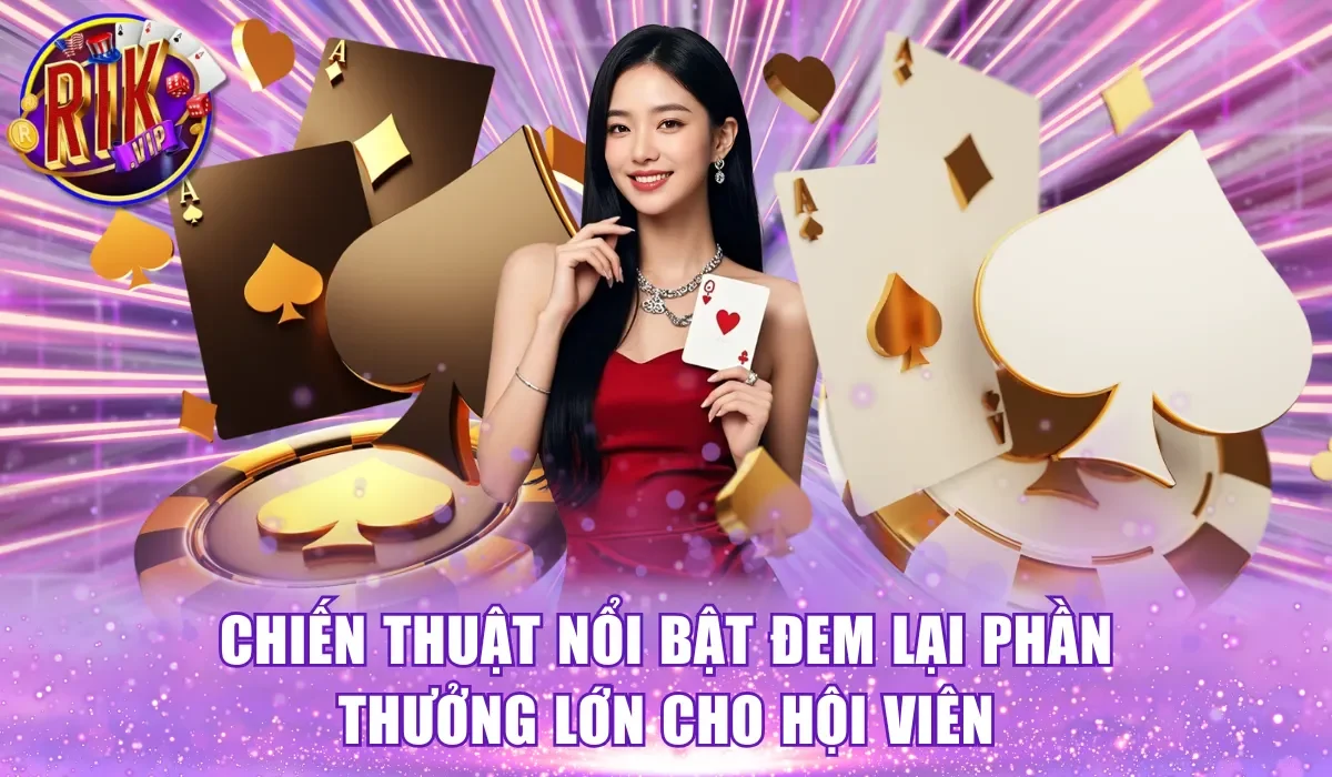 Chiến thuật nổi bật đem lại phần thưởng lớn cho hội viên