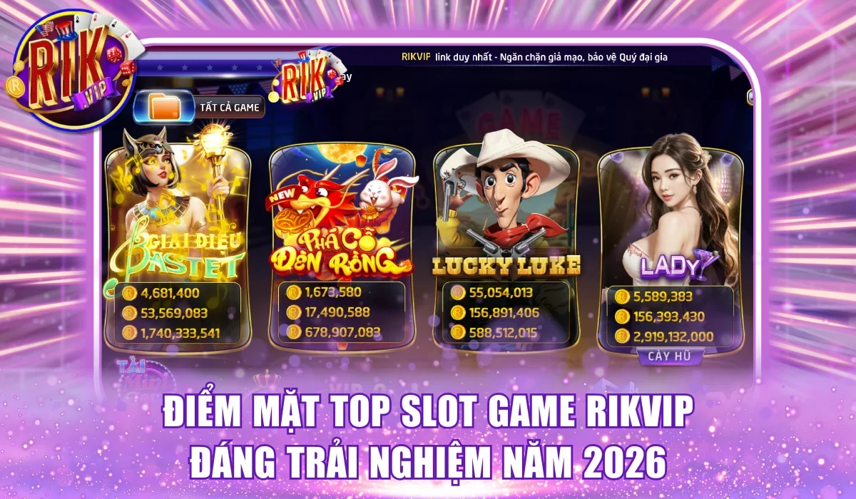 Điểm mặt top slot game RikVip đáng trải nghiệm năm 2026