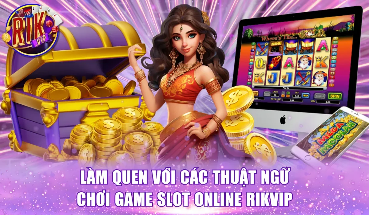 Làm quen với các thuật ngữ chơi game slot online RikVip