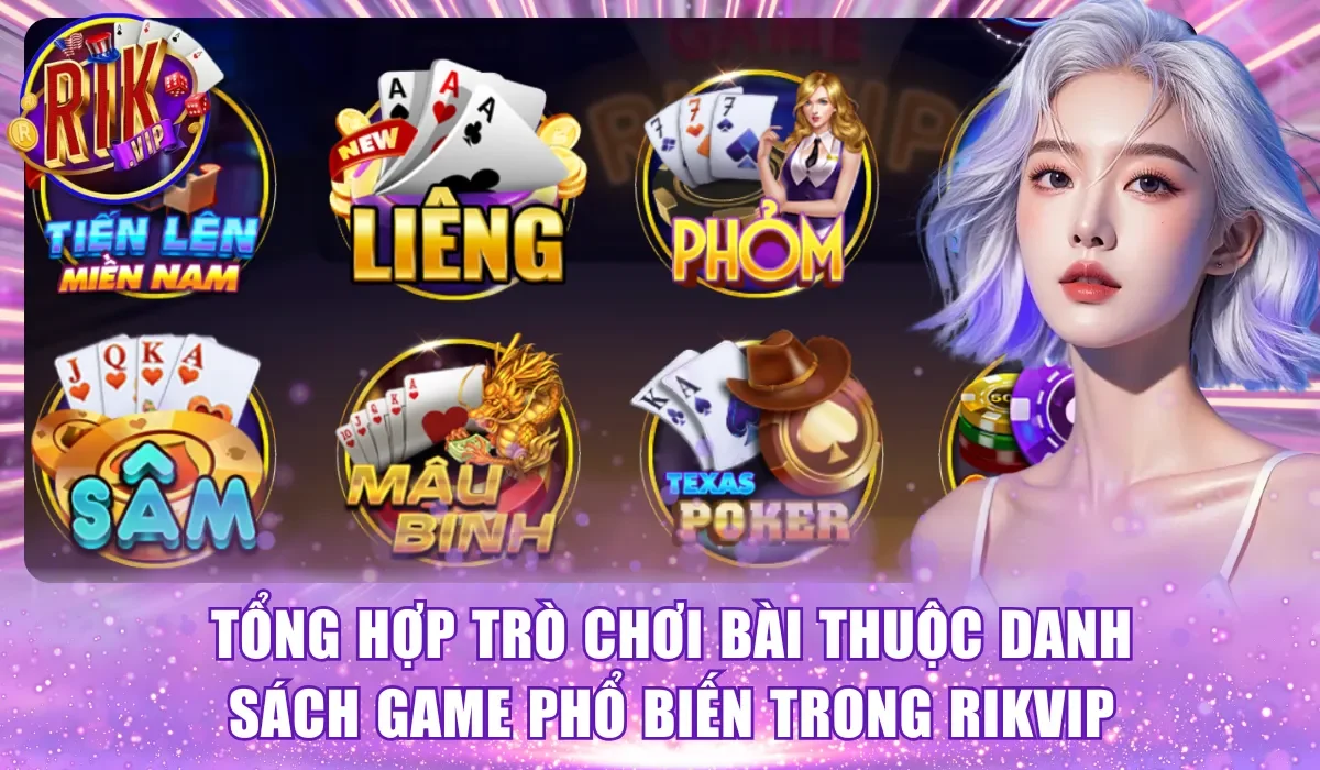 Tổng hợp trò chơi bài thuộc danh sách game phổ biến trong RikVip